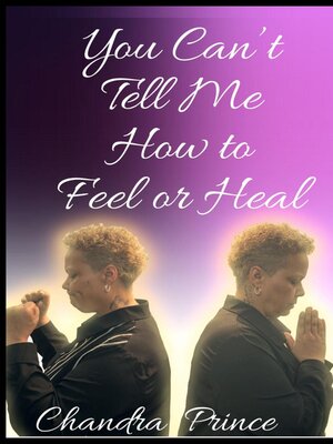 cover image of You Can't Tell Me How to Heal or Feel